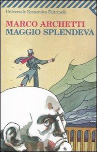 Maggio splendeva - Marco Archetti - Libro Feltrinelli 2011, Universale economica | Libraccio.it