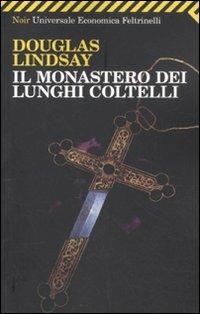 Il monastero dei lunghi coltelli - Douglas Lindsay - Libro Feltrinelli 2011, Universale economica. Noir | Libraccio.it
