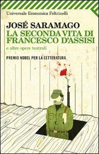La seconda vita di Francesco d'Assisi e altre opere teatrali - José Saramago - Libro Feltrinelli 2011, Universale economica | Libraccio.it