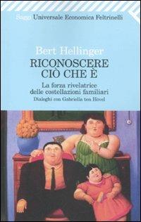Riconoscere ciò che è. La forza rivelatrice delle costellazioni familiari - Bert Hellinger, Gabriele Ten Hövel - Libro Feltrinelli 2011, Universale economica. Saggi | Libraccio.it