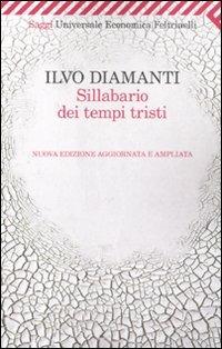 Sillabario dei tempi tristi - Ilvo Diamanti - Libro Feltrinelli 2011, Universale economica. Saggi | Libraccio.it