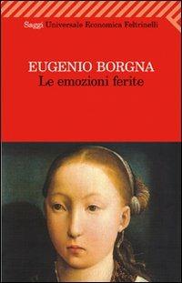 Le emozioni ferite - Eugenio Borgna - Libro Feltrinelli 2011, Universale economica. Saggi | Libraccio.it
