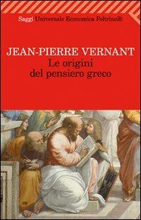 Le origini del pensiero greco - Jean-Pierre Vernant - Libro Feltrinelli 2011, Universale economica. Saggi | Libraccio.it