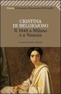 Il 1848 a Milano e a Venezia. Con uno scritto sulla condizione delle donne - Cristina Belgiojoso - Libro Feltrinelli 2011, Universale economica. Storia | Libraccio.it