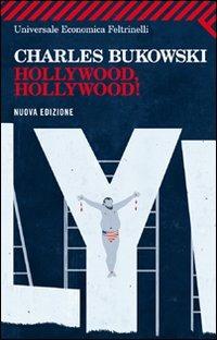 Hollywood, Hollywood! - Charles Bukowski - Libro Feltrinelli 2012, Universale economica | Libraccio.it