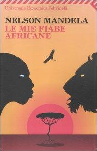 Le mie fiabe africane - Nelson Mandela - Libro Feltrinelli 2012, Universale economica | Libraccio.it