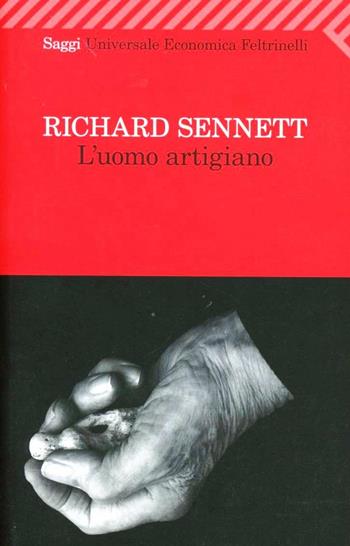 L'uomo artigiano - Richard Sennett - Libro Feltrinelli 2012, Universale economica. Saggi | Libraccio.it