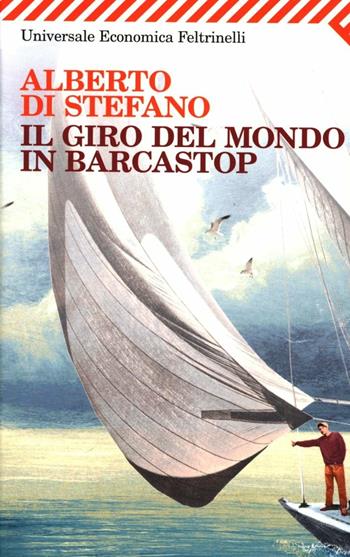 Il giro del mondo in barcastop - Alberto Di Stefano - Libro Feltrinelli 2012, Universale economica | Libraccio.it