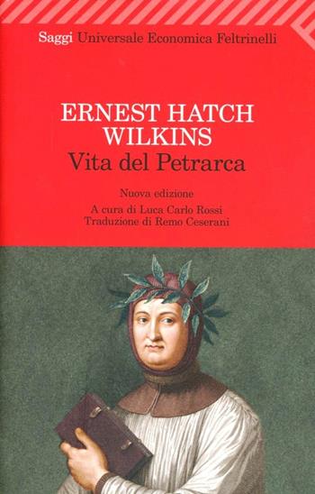 Vita del Petrarca - Ernest H. Wilkins - Libro Feltrinelli 2012, Universale economica. Saggi | Libraccio.it