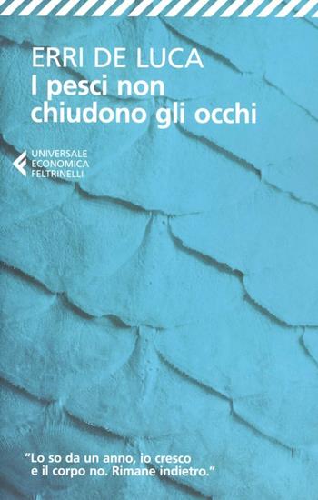 I pesci non chiudono gli occhi - Erri De Luca - Libro Feltrinelli 2012, Universale economica | Libraccio.it