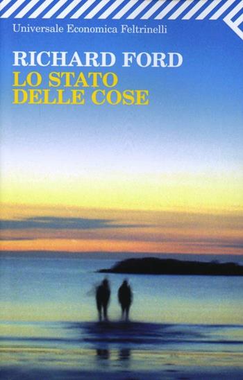 Lo stato delle cose - Richard Ford - Libro Feltrinelli 2012, Universale economica | Libraccio.it