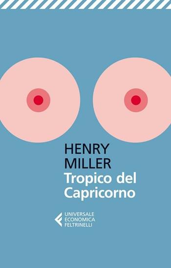 Tropico del Capricorno - Henry Miller - Libro Feltrinelli 2012, Universale economica | Libraccio.it