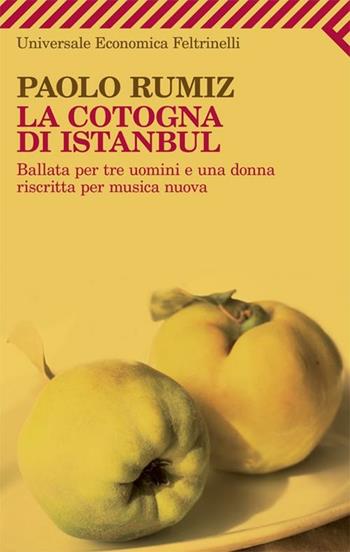 La cotogna di Istanbul. Ballata per tre uomini e una donna riscritta per musica nuova - Paolo Rumiz - Libro Feltrinelli 2012, Universale economica | Libraccio.it