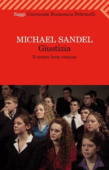 Giustizia. Il nostro bene comune - Michael J. Sandel - Libro Feltrinelli 2012, Universale economica. Saggi | Libraccio.it