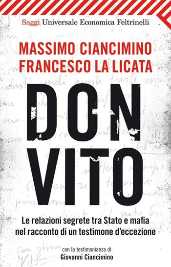 Don Vito. Le relazioni segrete tra Stato e mafia nel racconto di un testimone d'eccezione - Massimo Ciancimino, Francesco La Licata - Libro Feltrinelli 2013, Universale economica. Saggi | Libraccio.it