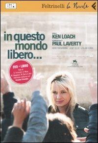 In questo mondo libero... DVD. Con libro - Ken Loach, Paul Laverty - Libro Feltrinelli 2008, Le Nuvole | Libraccio.it