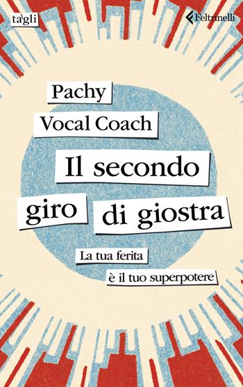 Il secondo giro di giostra. La tua ferita è il tuo superpotere - Pachy Vocal Coach - Libro Feltrinelli 2024, Tagli | Libraccio.it