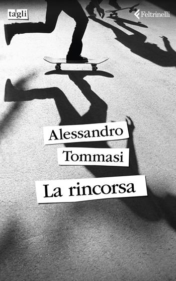 La rincorsa - Alessandro Tommasi - Libro Feltrinelli 2024, Tagli | Libraccio.it