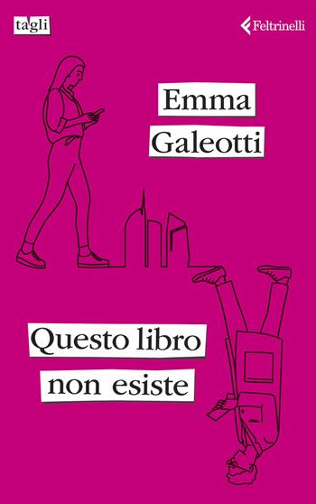 Questo libro non esiste - Emma Galeotti - Libro Feltrinelli 2024, Tagli | Libraccio.it