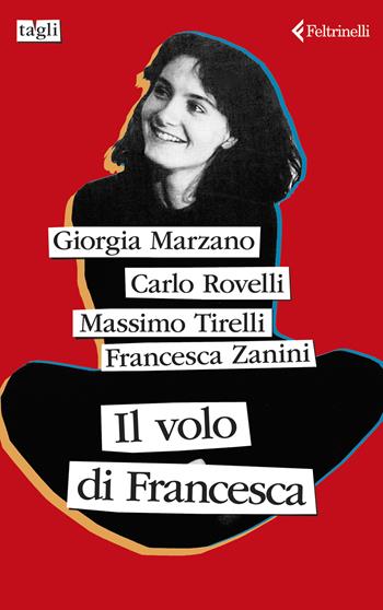 Il volo di Francesca - Giorgia Marzano, Carlo Rovelli, Massimo Tirelli - Libro Feltrinelli 2025, Tagli | Libraccio.it
