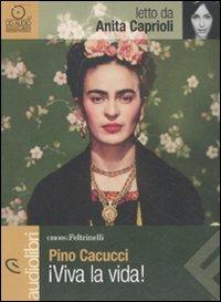 Viva la vida! letto da Anita Caprioli. Audiolibro. CD Audio - Pino Cacucci - Libro Feltrinelli 2011, Emons/Feltrinelli | Libraccio.it