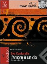 L' amore è un dio. Il sesso e la polis letto da Ottavia Piccolo. Audiolibro. CD Audio formato MP3 - Eva Cantarella - Libro Feltrinelli 2011, Emons/Feltrinelli | Libraccio.it