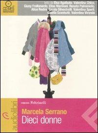Dieci donne. Audiolibro. CD Audio formato MP3 - Marcela Serrano - Libro Feltrinelli 2011, Emons/Feltrinelli | Libraccio.it