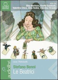 Le Beatrici letto da Valentina Chico, Elsa Marinoni, Alice Redini, Valentina Virando. Audiolibro. CD Audio formato MP3 - Stefano Benni - Libro Feltrinelli 2011, Emons/Feltrinelli | Libraccio.it