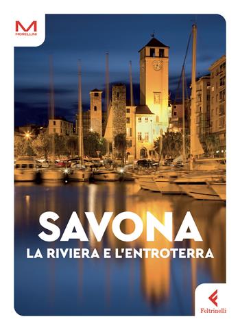Savona. La riviera e l'entroterra - Doriana Rodino, Ilaria Caprioglio - Libro Feltrinelli 2024, Morellini | Libraccio.it