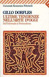 Ultime tendenze nell'arte d'oggi. Dall'informale al postmoderno - Gillo Dorfles - Libro Feltrinelli 1997, Universale economica | Libraccio.it