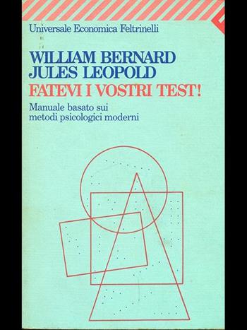 Fatevi i vostri test. Manuale basato sui metodi psicologici moderni - William Bernard, Jules Leopold - Libro Feltrinelli 1994, Universale economica | Libraccio.it