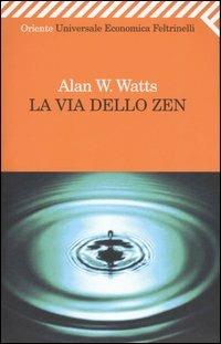 La via dello zen - Alan W. Watts - Libro Feltrinelli 2008, Universale economica. Oriente | Libraccio.it