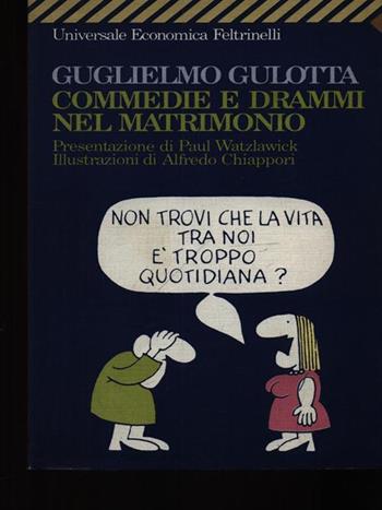 Commedie e drammi nel matrimonio. Psicologia e fumetti per districarsi nella giungla coniugale - Guglielmo Gulotta - Libro Feltrinelli 2008, Universale economica | Libraccio.it