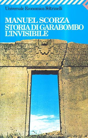 Storia di Garabombo, l'invisibile - Manuel Scorza - Libro Feltrinelli 2007, Universale economica | Libraccio.it