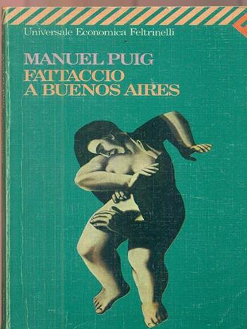 Fattaccio a Buenos Aires - Manuel Puig - Libro Feltrinelli 1990, Universale economica | Libraccio.it