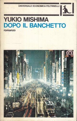 Dopo il banchetto - Yukio Mishima - Libro Feltrinelli 2008, Universale economica | Libraccio.it