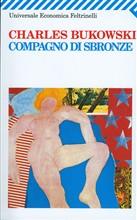Compagno di sbronze - Charles Bukowski - Libro Feltrinelli 2009, Universale economica | Libraccio.it