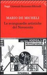 Le avanguardie artistiche del Novecento - Mario De Micheli - Libro Feltrinelli 2008, Universale economica. Saggi | Libraccio.it