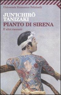 Pianto di sirena e altri racconti - Junichiro Tanizaki - Libro Feltrinelli 1989, Universale economica | Libraccio.it