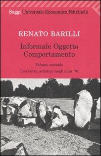 Informale, oggetto, comportamento. Vol. 2: La ricerca artistica negli anni '70. - Renato Barilli - Libro Feltrinelli 2006, Universale economica. Saggi | Libraccio.it
