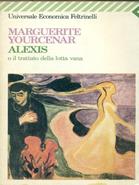 Alexis o il trattato della lotta vana - Marguerite Yourcenar - Libro Feltrinelli 2009, Universale economica | Libraccio.it