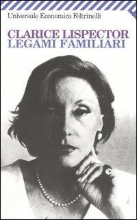 Legami familiari - Clarice Lispector - Libro Feltrinelli 2006, Universale economica | Libraccio.it