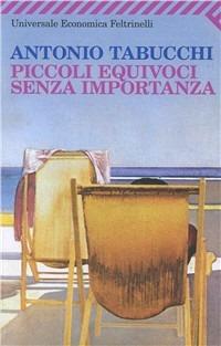 Piccoli equivoci senza importanza - Antonio Tabucchi - Libro Feltrinelli 2007, Universale economica | Libraccio.it