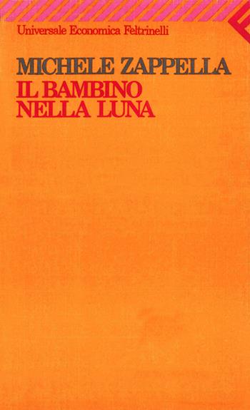 Il bambino nella luna. Come riavvicinare il bambino che si chiude in se stesso - Michele Zappella - Libro Feltrinelli 1990, Universale economica | Libraccio.it