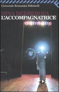 L'accompagnatrice - Nina Berberova - Libro Feltrinelli 2008, Universale economica | Libraccio.it