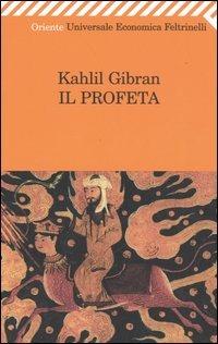 Il profeta - Kahlil Gibran - Libro Feltrinelli 2008, Universale economica. Oriente | Libraccio.it
