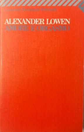 Amore e orgasmo - Alexander Lowen - Libro Feltrinelli 2008, Universale economica. Saggi | Libraccio.it