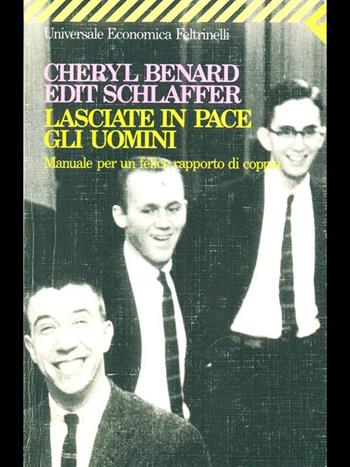 Lasciate in pace gli uomini. Manuale per un felice rapporto di coppia - Cheryl Benard, Edit Schlaffer - Libro Feltrinelli 1991, Universale economica | Libraccio.it