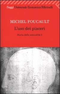 Storia della sessualità. Vol. 2: L' uso dei piaceri - Michel Foucault - Libro Feltrinelli 2008, Universale economica. Saggi | Libraccio.it