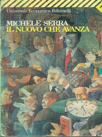 Il nuovo che avanza - Michele Serra - Libro Feltrinelli 2003, Universale economica | Libraccio.it